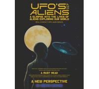 Ufo's And Aliens: A Glimpse Into The Lives of Aliens Exploring Our World