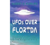 UFOs over Florida :Humanoid and other Strange Encounters in the Sunshine State