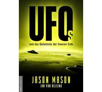 UFOs und das Geheimnis der Inneren Erde: Sie waren schon immer da und wachen über uns! Das Geheime Weltraumprogramm, deutsche Flugscheiben und ... die Roswell-Aliens und Antarktisbasen