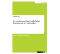 Ufuk Atalay Foreign Language Teaching in Turkey. Problems and new Ap (Tascabile)
