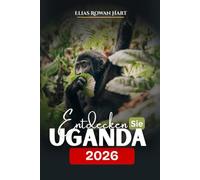 Uganda entdecken 2026: Ein umfassender Reiseführer für Safaris, Gorilla-Trekking, Abenteuer und die lokale Kultur.