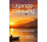 Uganda Fantasy: Secrets Beneath the Nile