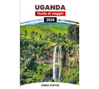 UGANDA GUIDA DI VIAGGIO 2026: Parti per un viaggio indimenticabile attraverso la natura incontaminata, le ricche tradizioni, i panorami mozzafiato e le avventure emozionanti.
