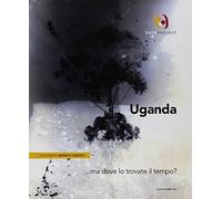 Uganda... ma dove lo trovate il tempo?. Ediz. italiana e inglese