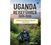 Uganda Reiseführer 2025-2026: Entdecken Sie Wildtiere, Kultur und Naturwunder