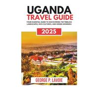 UGANDA TRAVEL GUIDE 2025