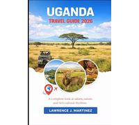 Uganda Travel Guide 2026: A complete look at safaris, nature, and rich cultural rhythms.