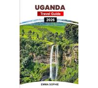 UGANDA TRAVEL GUIDE 2026: Embark on an Unforgettable Journey Through Untouched Wilderness, Rich Traditions, Stunning Views, and Exciting Adventures.