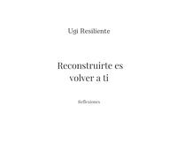Ugi Resiliente: Reconstruirte es volver a ti