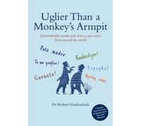Uglier Than a Monkey's Armpit: Untranslatable insults, put-downs and curses from around the world by Dr Robert Vanderplank (Unabridged, 3 Oct 2008) Paperback
