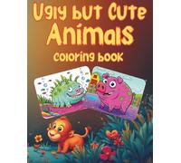 Ugly but Cute Animals Coloring Book:ugly cute animals coloring book
