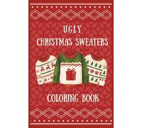 UGLY CHRISTMAS SWEATERS COLORING BOOK: Over 70 Outrageous Holiday Sweaters to Color | Perfect Stocking Stuffer Under $5 USD| The Ultimate Ugly Sweater ... White Elephant Gift | Convenient Travel Size
