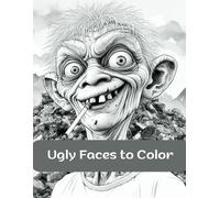 Ugly Faces to Color: Surreal Faces and Sarcastic Quotes: A Coloring Book for Humorous Color Experts!