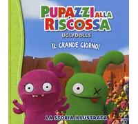 UglyDolls. Pupazzi alla riscossa. Il grande giorno! La storia illustrata. Ediz. a colori