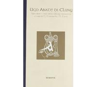 Ugo Abate di Cluny. Splendore e crisi della cultura monastica