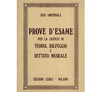 Ugo Amendola PROVE D'ESAME per la licenza di Teoria, Solfeggio e Dettato Musicale - Ed. Curci
