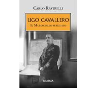 Ugo Cavallero: Il Maresciallo suicidato