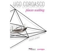 Ugo Cordasco. Places waiting - Bignardi Massimo