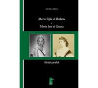 Ugo Della Monica Maria Sofia di Borbone e Maria José di Savoia (Tascabile)