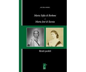 Ugo Della Monica Maria Sofia di Borbone e Maria José di Savoia (Tascabile)