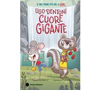 Ugo Dentoni cuore gigante. Ediz. a colori