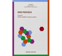 Ugo Foscolo [Paperback] [Mar 17, 2014] Colombo, D. and Spera, F.