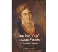 Ugo Foscolo's Tragic Vision in Italy and England