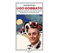 Ugo Gobbato. L'ingegnere visionario ucciso dall'odio politico - 2