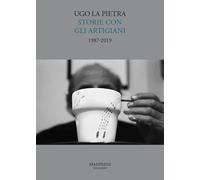 Ugo La Pietra. Storie con gli artigiani 1987-2019 - La Pietra Ugo