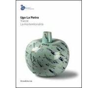Ugo la Pietra. Tracce. La mia territorialità. Catalogo della mostra (Mondovì, 26 ottobre 2013-6 gennaio 2014)