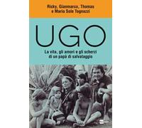 Ugo. La vita, gli amori e gli scherzi di un papà di salvataggio