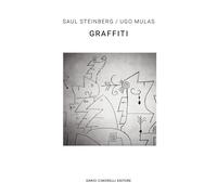 Ugo Mulas/Saul Steinberg. Graffiti. Ediz. italiana e inglese - Borso D. (cur.)