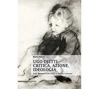 Ugo Ojetti critica, azione, ideologia. Dalle Biennali d'arte antica al Premio Cremona