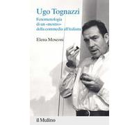 Ugo Tognazzi. Fenomenologia di un «mostro» della commedia all'italiana