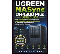 UGREEN NASync DH4300 Plus User Guide: Learn UGOS Pro Setup, Drive Installation, RAID Configuration, Media Management, Remote Access, and Backup Workflows for Reliable Home and Office Storage