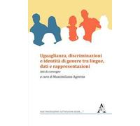 Uguaglianza, discriminazioni e identità di genere tra lingue, dati e rappresentazioni. Atti di convegno