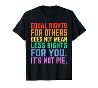Uguali Diritti per Gli Altri Non è Torta Funny Equality Awarenes Maglietta