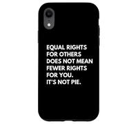 Uguali diritti per gli altri non significa meno diritti per te Custodia per iPhone XR