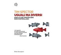 Uguali ma diversi. Quello che i nostri geni non controllano