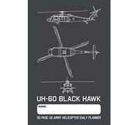 UH-60 Black Hawk - 110 Page US Army Helicopter Daily Planner: Military Chopper Blueprint Themed Undated Daily Schedule and Task Planner with 110 Pages