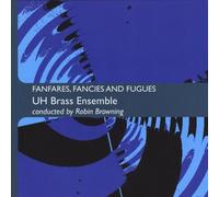 Uh Brass Ensemble Conducted By Robin Browning - Fanfaresfancies & Fugues