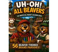 Uh-Oh! All Beavers: An unofficial parody coloring book