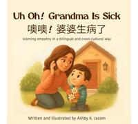 Uh oh! Grandma is sick 噢噢! 婆婆生病了: learning empathy in a bilingual and cross-cultural way