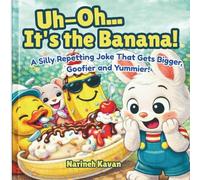 Uh-Oh… It’s the Banana!: A Silly Repeating Joke That Gets Bigger, Goofier, and Yummier!