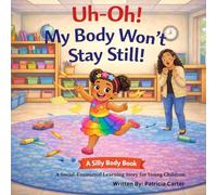 Uh-Oh! My Body Won’t Stay Still!: A Social-Emotional Learning Story for Young Children