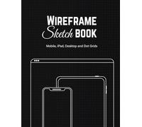 UI/UX Design wireframe sketchbook: UI UX Design sketchbook for Mobile | Tablet | Desktop & Dot Grid Pages | Relaxing TIC- TAC- TOE Game | Ux Design book