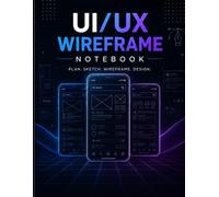 UI/UX Wireframe Notebook: UX Design Notebook with Grid Paper: Grid Paper Notebook for App Wireframes, Mobile Layouts, User Interface Design & Product Sketching