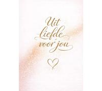 Uit liefde voor jou: Liefdevolle woorden om te geven, te delen en samen te voelen