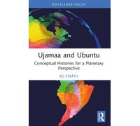 Ujamaa and Ubuntu: Conceptual Histories for a Planetary Perspective - Stråth Bo