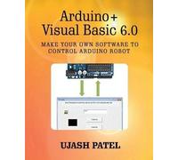 Ujash G Patel Arduino + Visual Basic 6.0 (Tascabile)